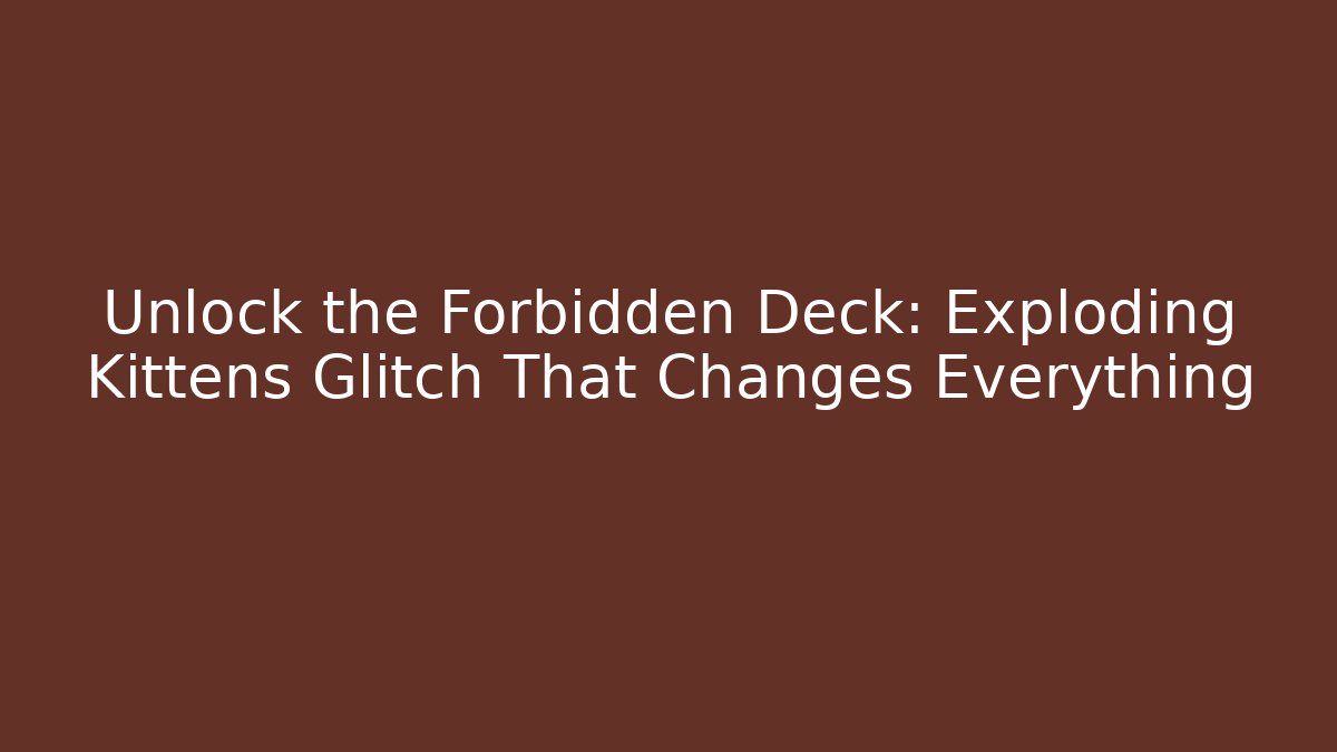 Unlock the Forbidden Deck: Exploding Kittens Glitch That Changes Everything - Create More Assets