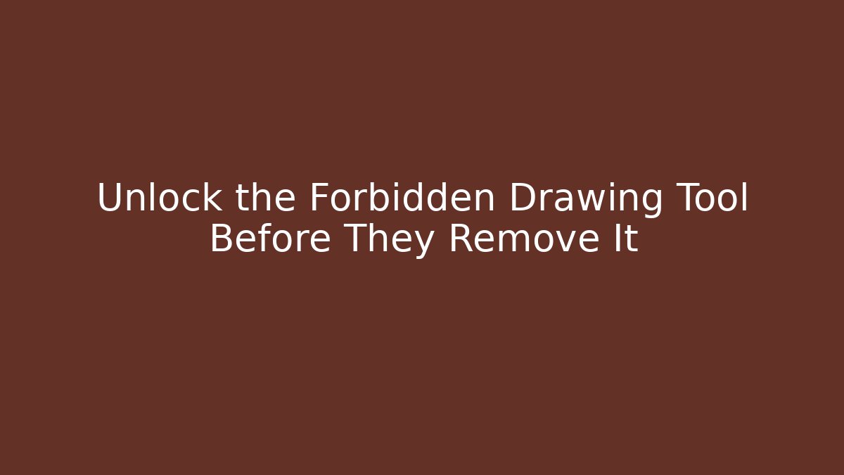 Unlock the Forbidden Drawing Tool Before They Remove It