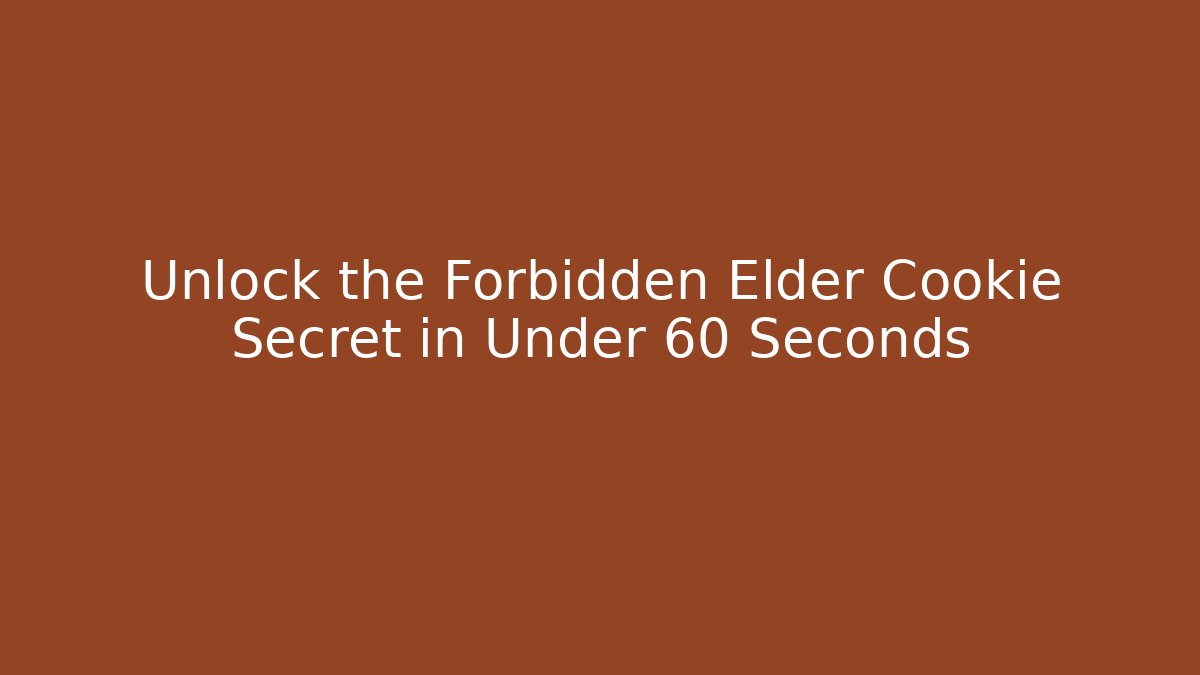 Unlock the Forbidden Elder Cookie Secret in Under 60 Seconds