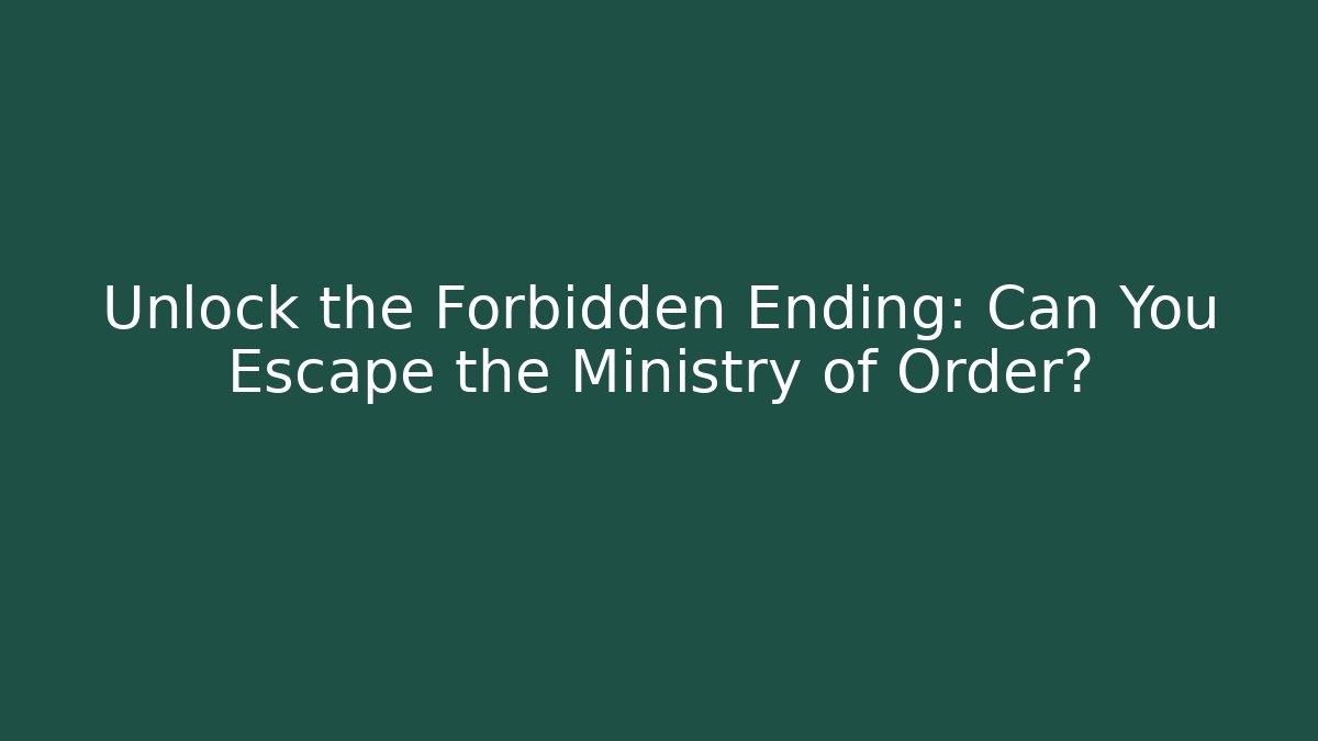 Unlock the Forbidden Ending: Can You Escape the Ministry of Order?