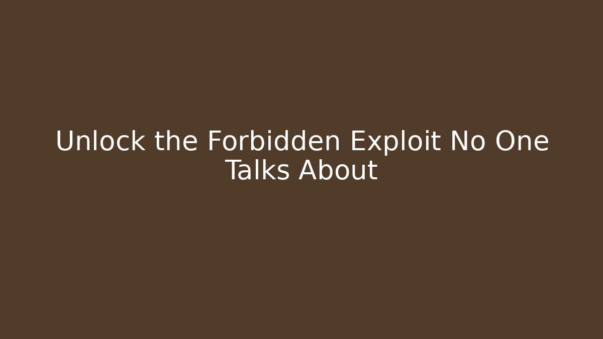 Unlock the Forbidden Exploit No One Talks About