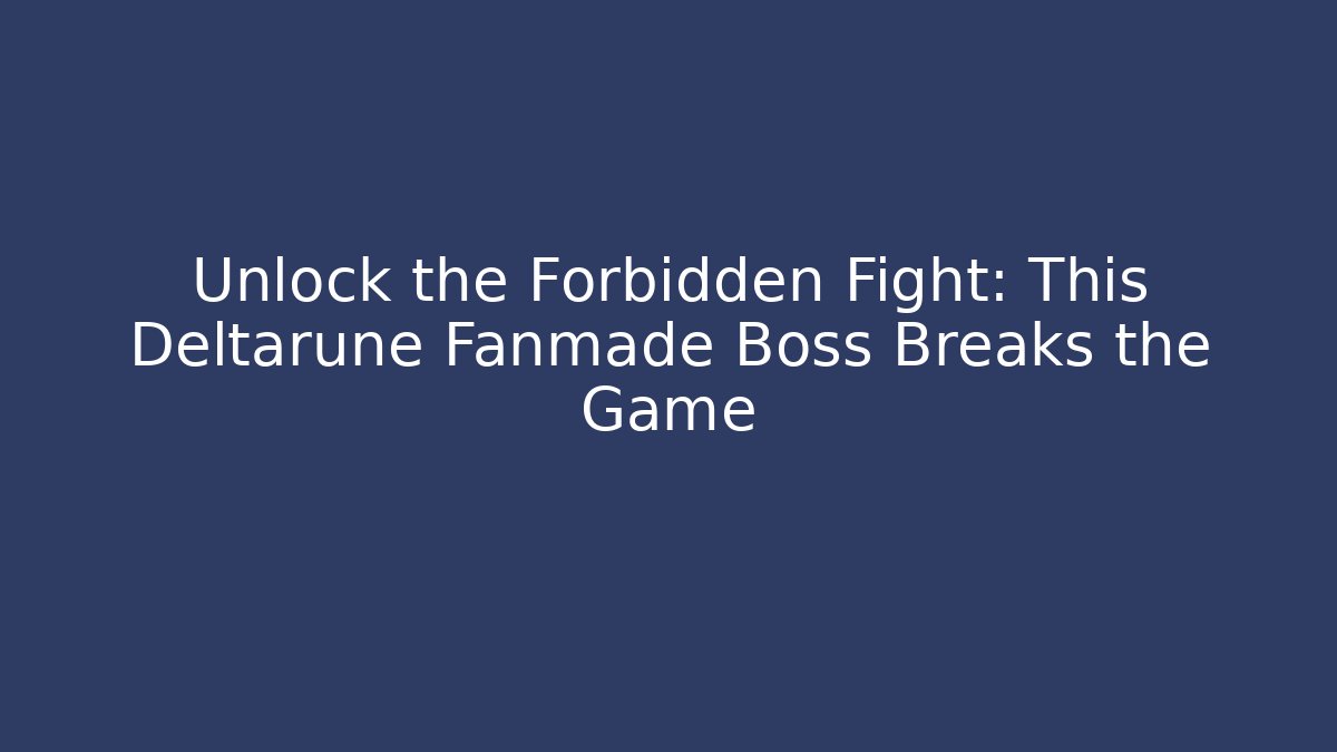 Unlock the Forbidden Fight: This Deltarune Fanmade Boss Breaks the Game