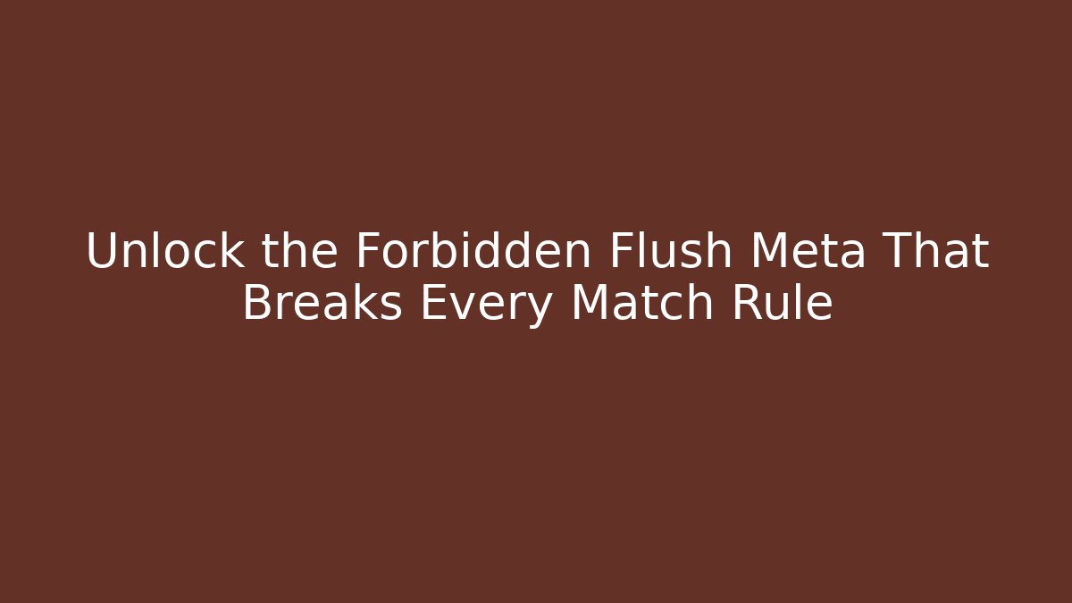 Unlock the Forbidden Flush Meta That Breaks Every Match Rule