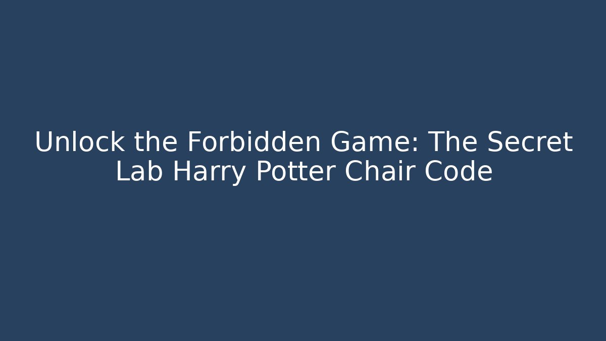 Unlock the Forbidden Game: The Secret Lab Harry Potter Chair Code - Create More Assets