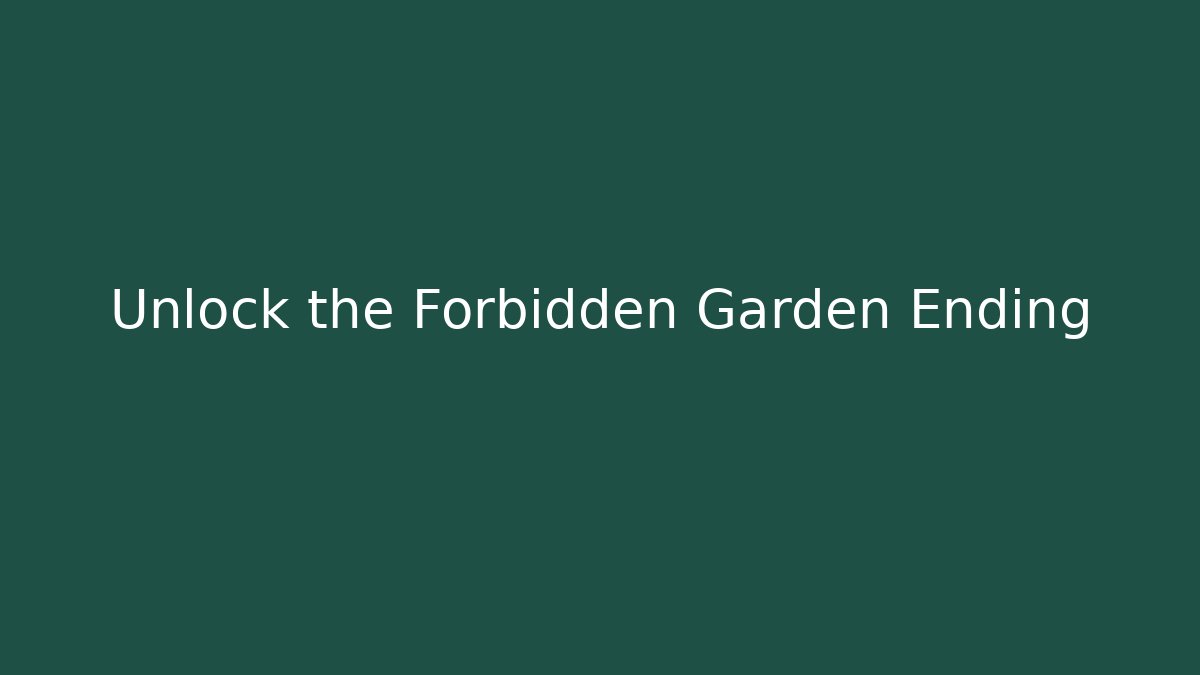 Unlock the Forbidden Garden Ending - Create More Assets