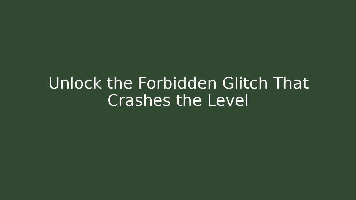 Unlock the Forbidden Glitch That Crashes the Level