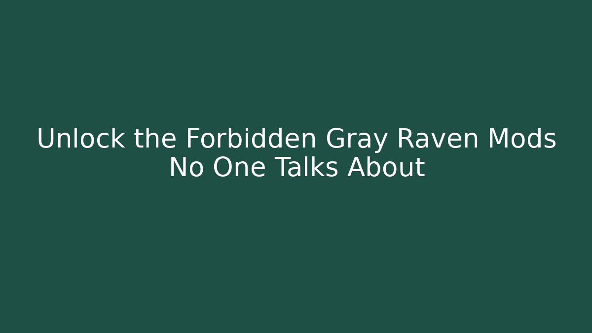 Unlock the Forbidden Gray Raven Mods No One Talks About - Create More Assets