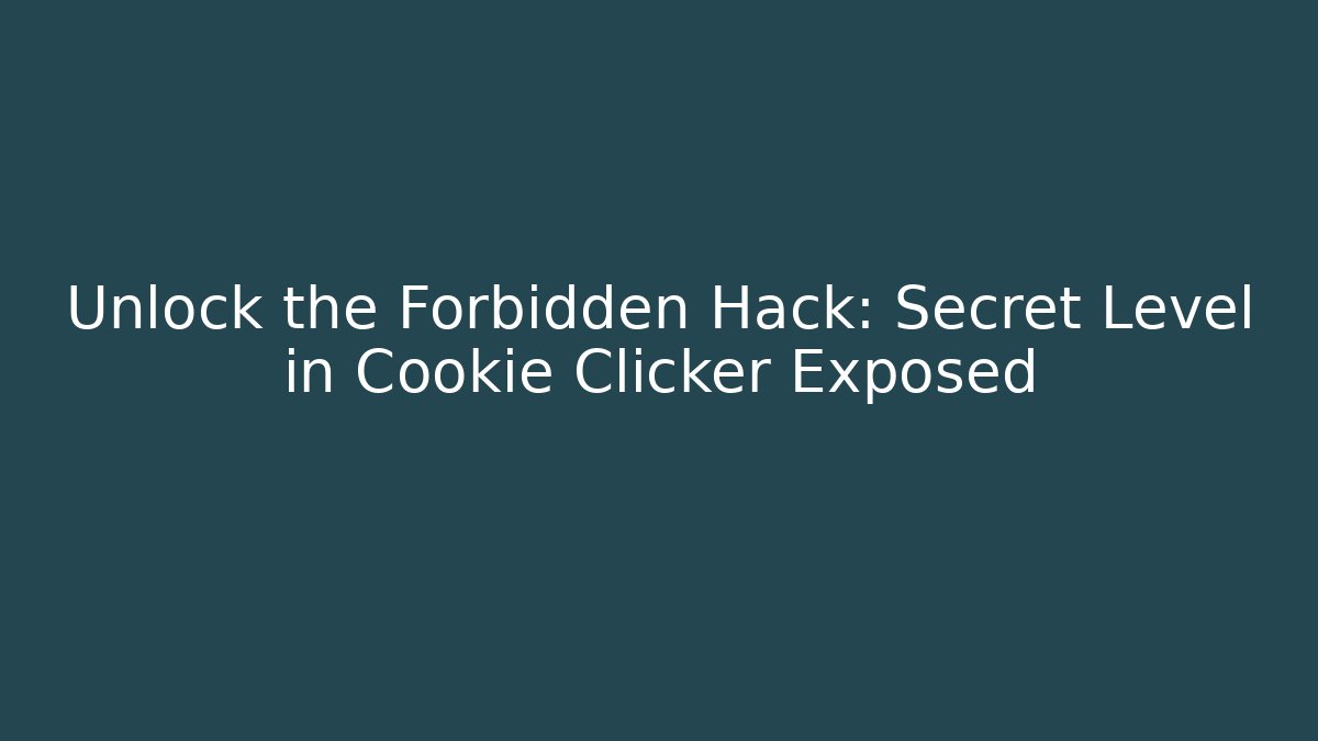 Unlock the Forbidden Hack: Secret Level in Cookie Clicker Exposed