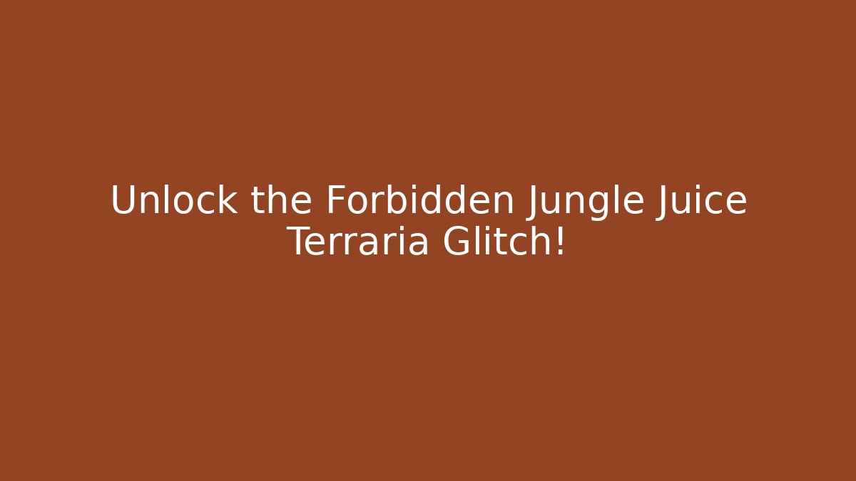 Unlock the Forbidden Jungle Juice Terraria Glitch!