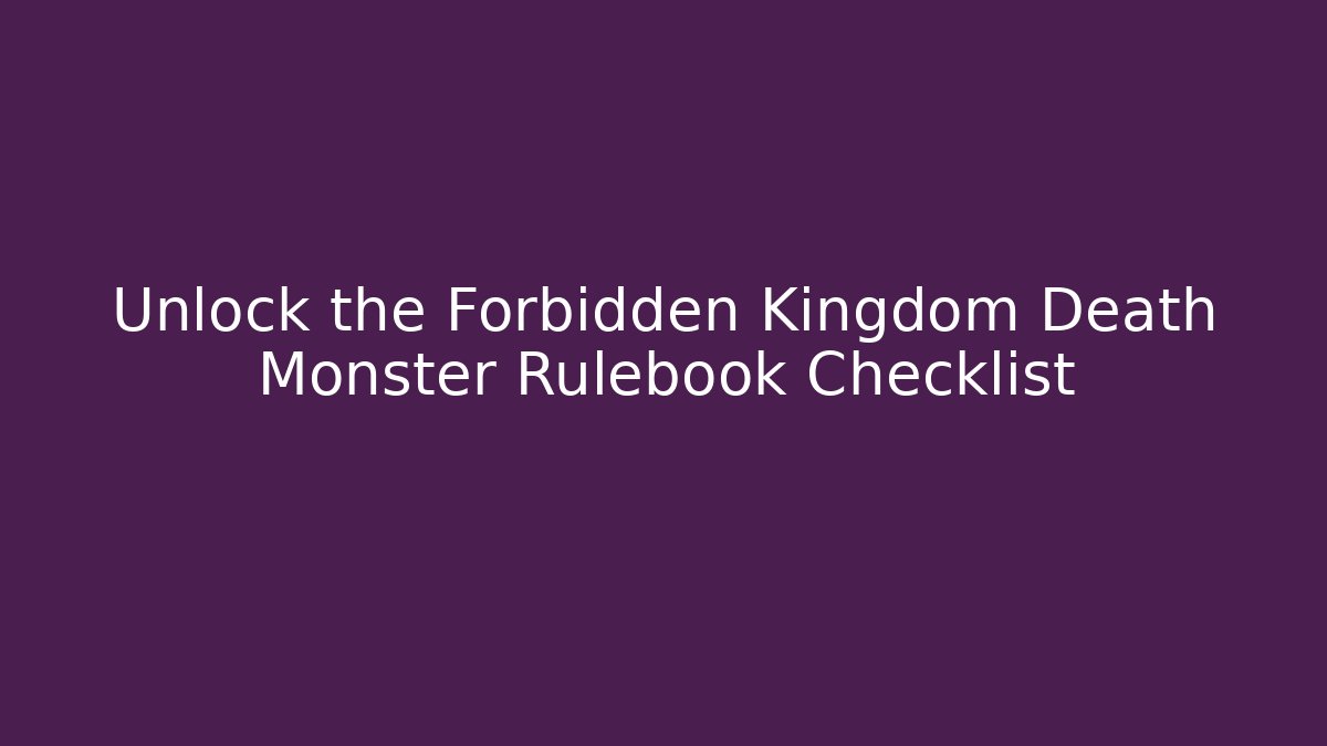 Unlock the Forbidden Kingdom Death Monster Rulebook Checklist