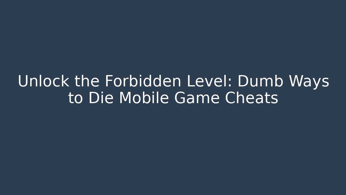 Unlock the Forbidden Level: Dumb Ways to Die Mobile Game Cheats