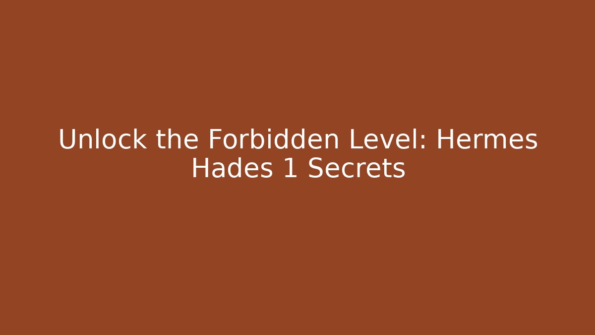 Unlock the Forbidden Level: Hermes Hades 1 Secrets - Create More Assets