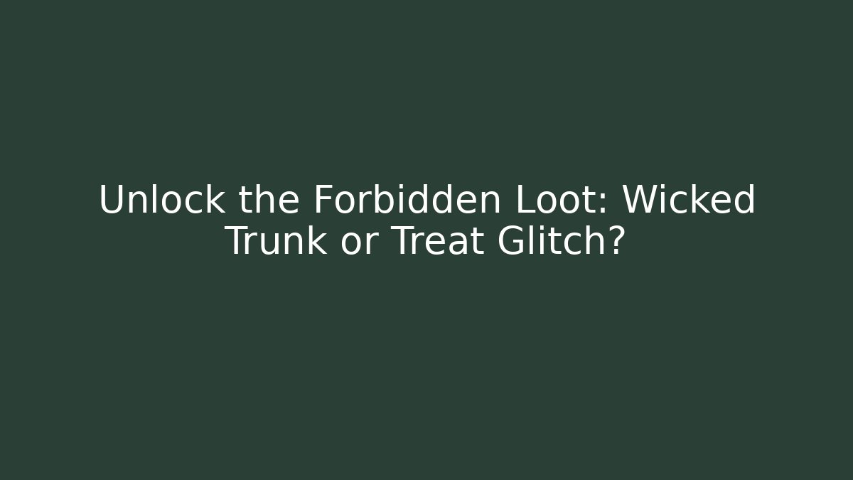 Unlock the Forbidden Loot: Wicked Trunk or Treat Glitch?