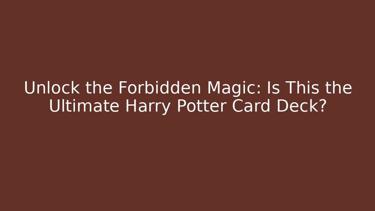 Unlock the Forbidden Magic: Is This the Ultimate Harry Potter Card Deck?