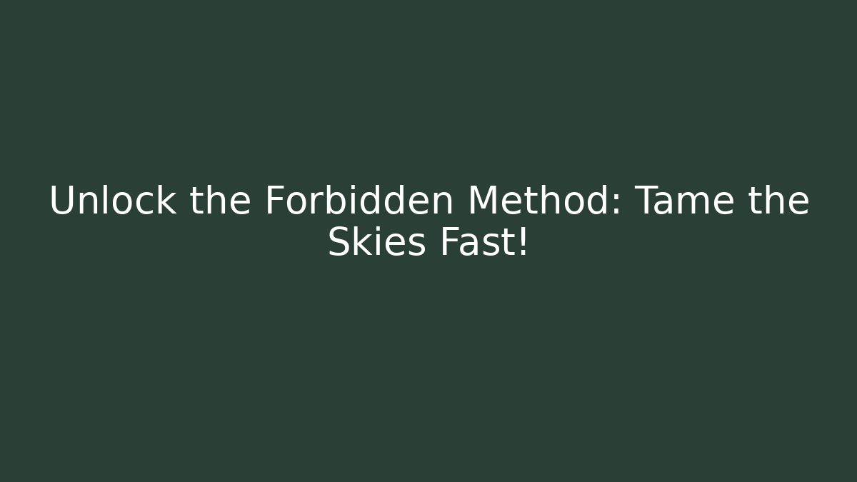 Unlock the Forbidden Method: Tame the Skies Fast!