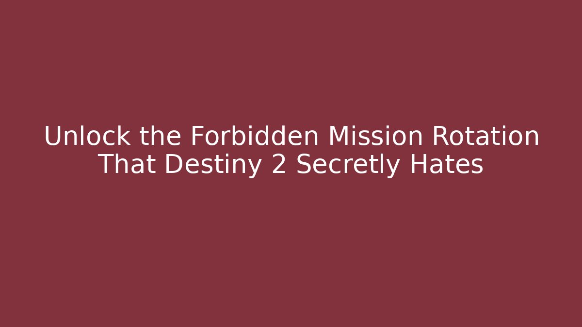Unlock the Forbidden Mission Rotation That Destiny 2 Secretly Hates