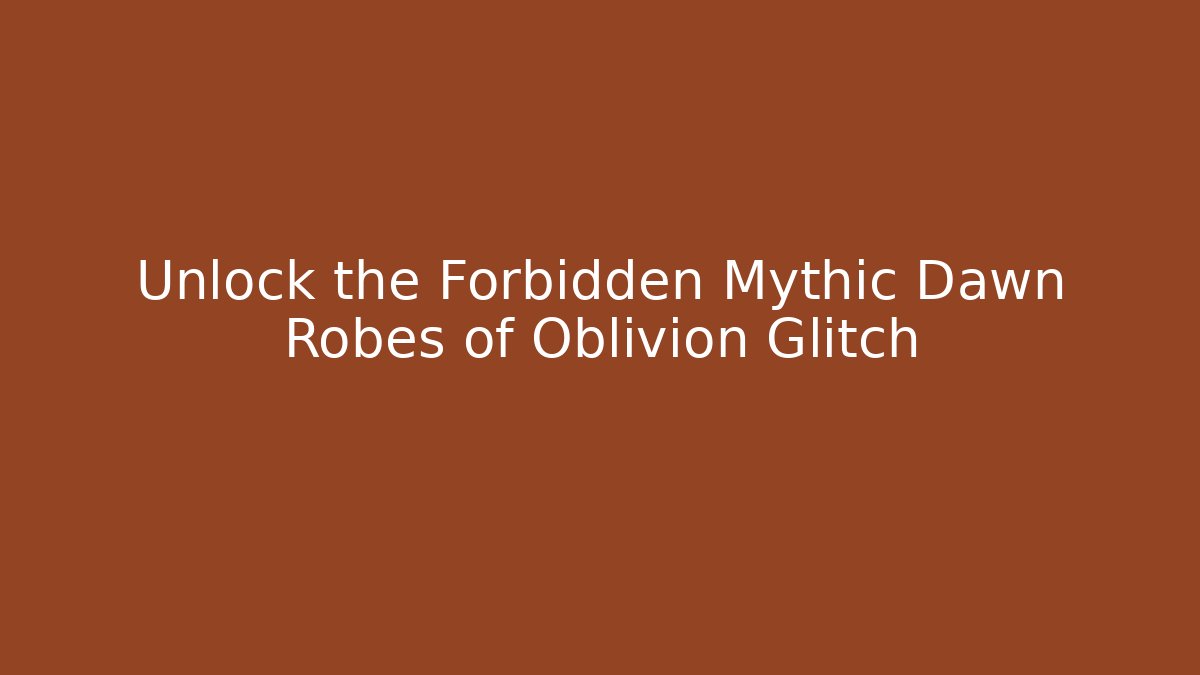 Unlock the Forbidden Mythic Dawn Robes of Oblivion Glitch