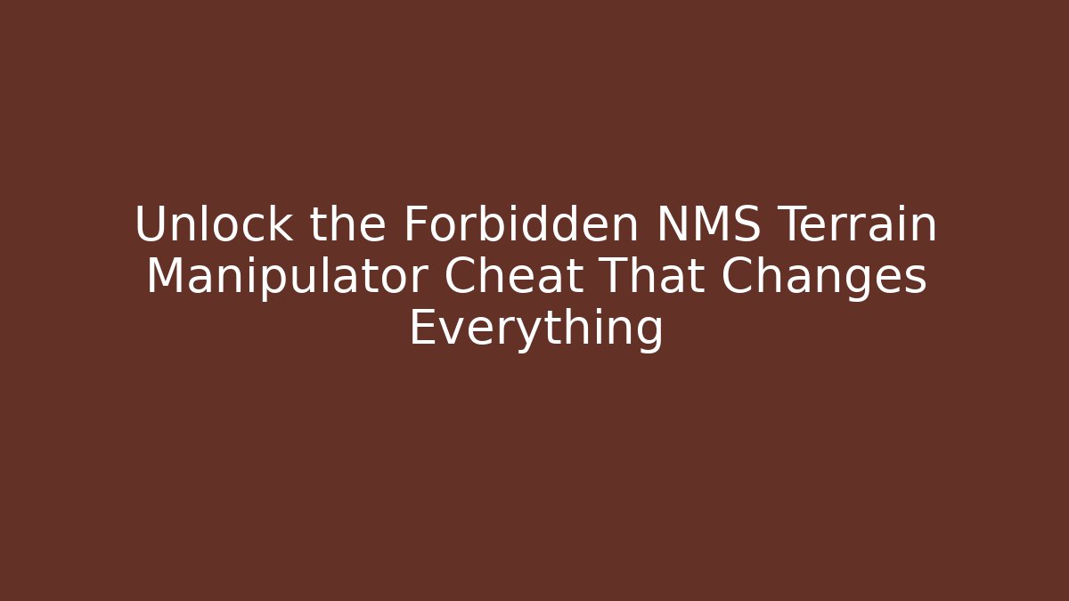 Unlock the Forbidden NMS Terrain Manipulator Cheat That Changes Everything - Create More Assets