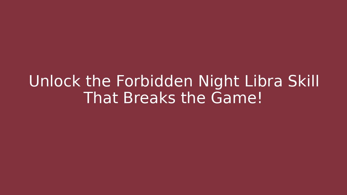 Unlock the Forbidden Night Libra Skill That Breaks the Game!