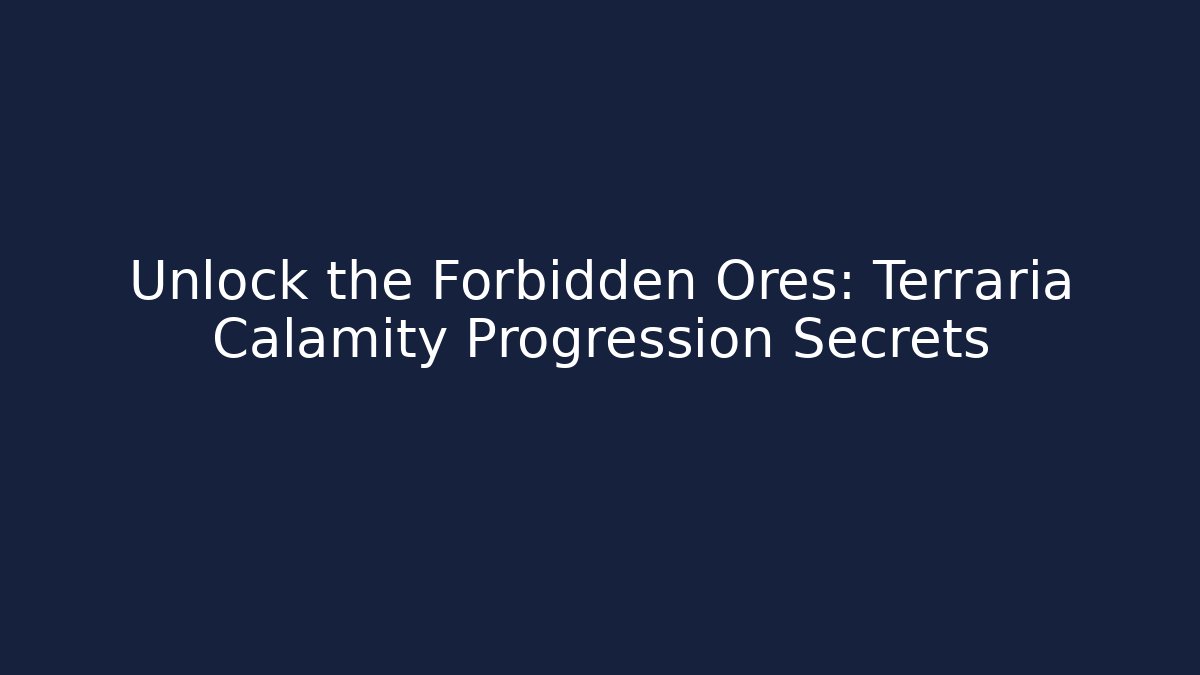 Unlock the Forbidden Ores: Terraria Calamity Progression Secrets