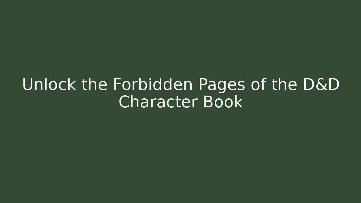 Unlock the Forbidden Pages of the D&D Character Book