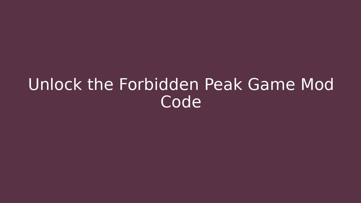 Unlock the Forbidden Peak Game Mod Code