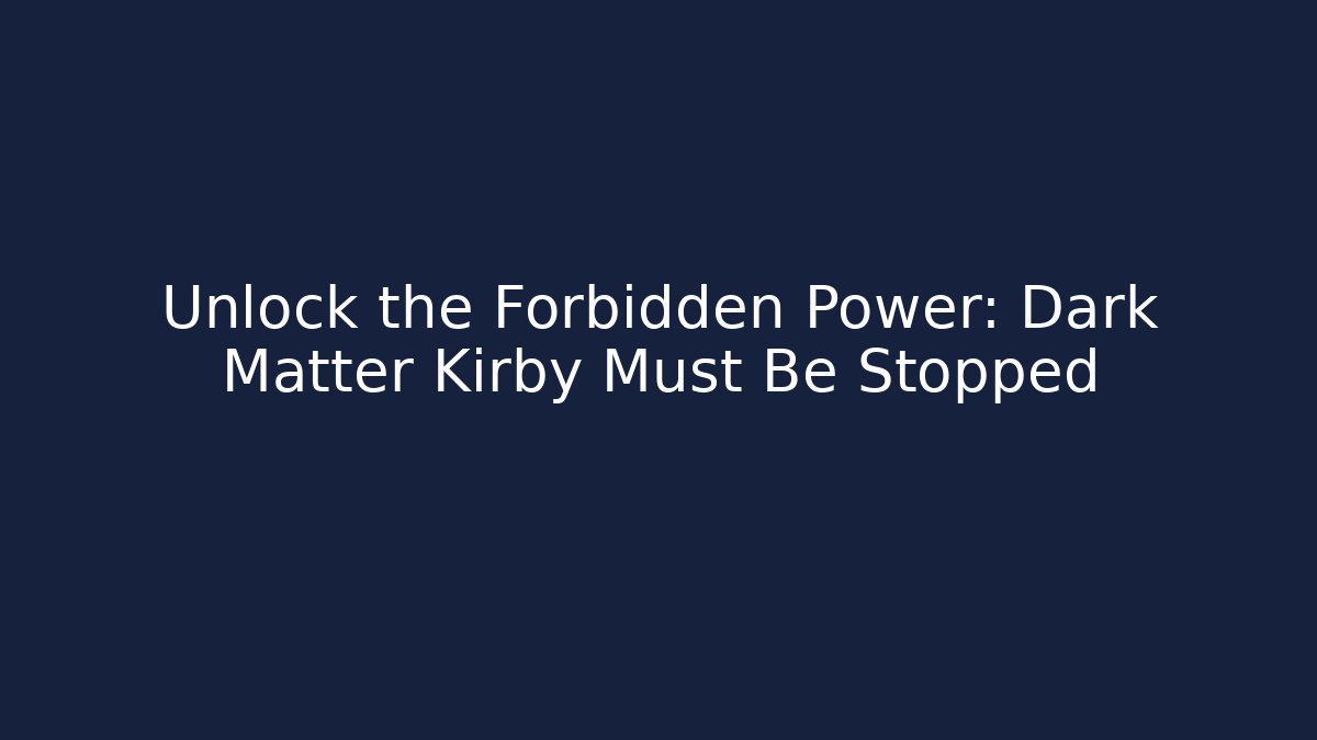 Unlock the Forbidden Power: Dark Matter Kirby Must Be Stopped