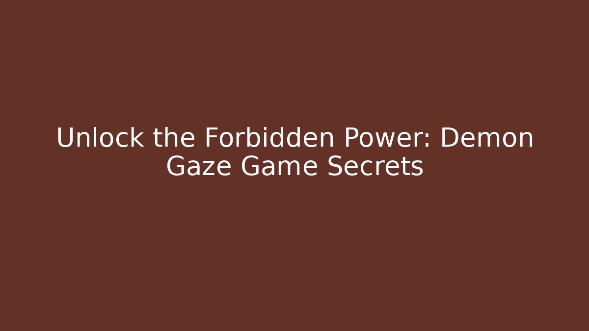 Unlock the Forbidden Power: Demon Gaze Game Secrets - Create More Assets