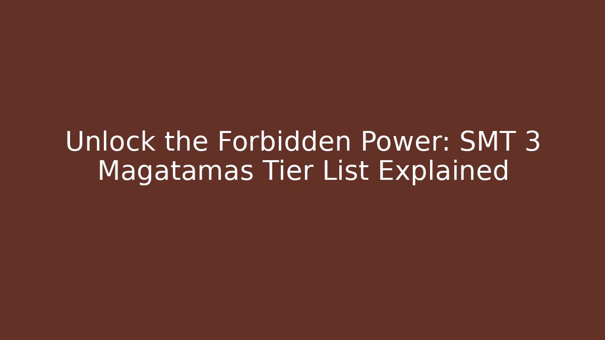 Unlock the Forbidden Power: SMT 3 Magatamas Tier List Explained - Create More Assets