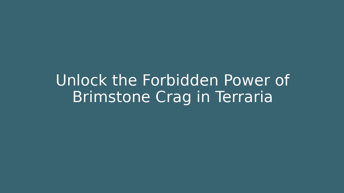 Unlock the Forbidden Power of Brimstone Crag in Terraria