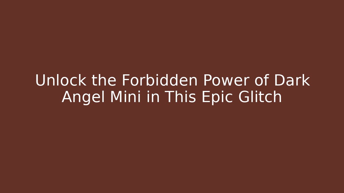 Unlock the Forbidden Power of Dark Angel Mini in This Epic Glitch