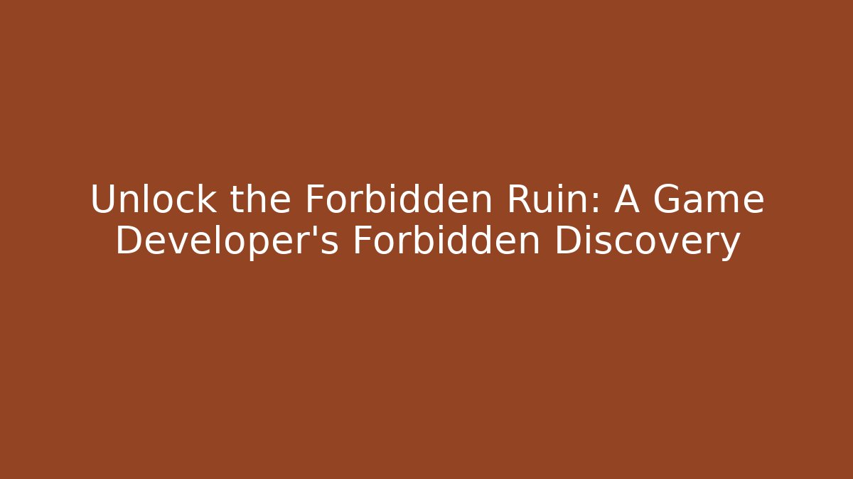 Unlock the Forbidden Ruin: A Game Developer's Forbidden Discovery - Create More Assets