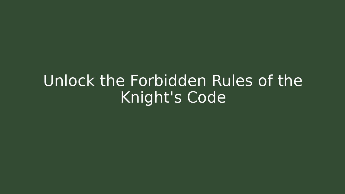 Unlock the Forbidden Rules of the Knight's Code