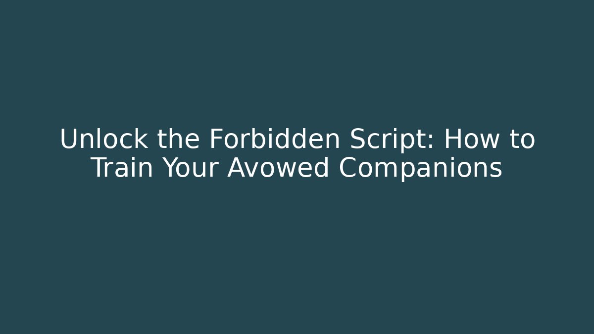 Unlock the Forbidden Script: How to Train Your Avowed Companions