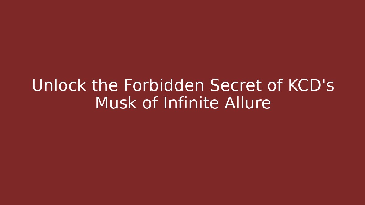 Unlock the Forbidden Secret of KCD's Musk of Infinite Allure