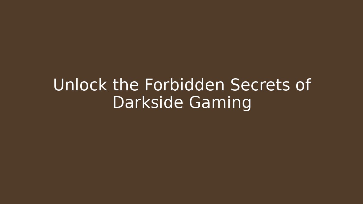 Unlock the Forbidden Secrets of Darkside Gaming - Create More Assets