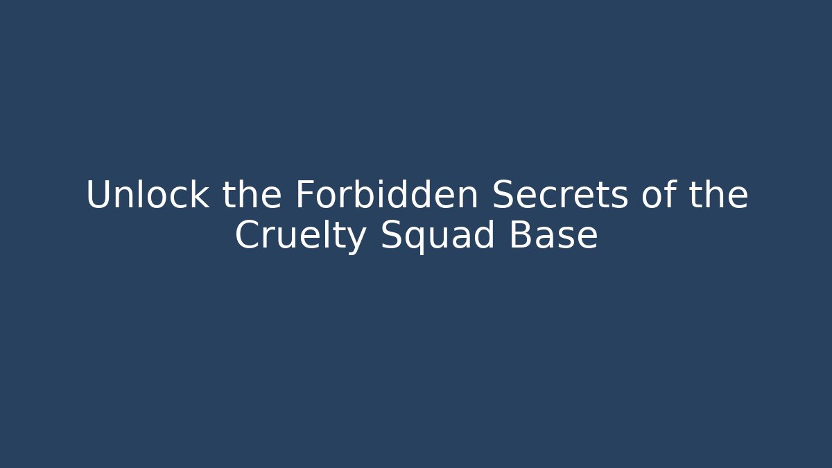 Unlock the Forbidden Secrets of the Cruelty Squad Base