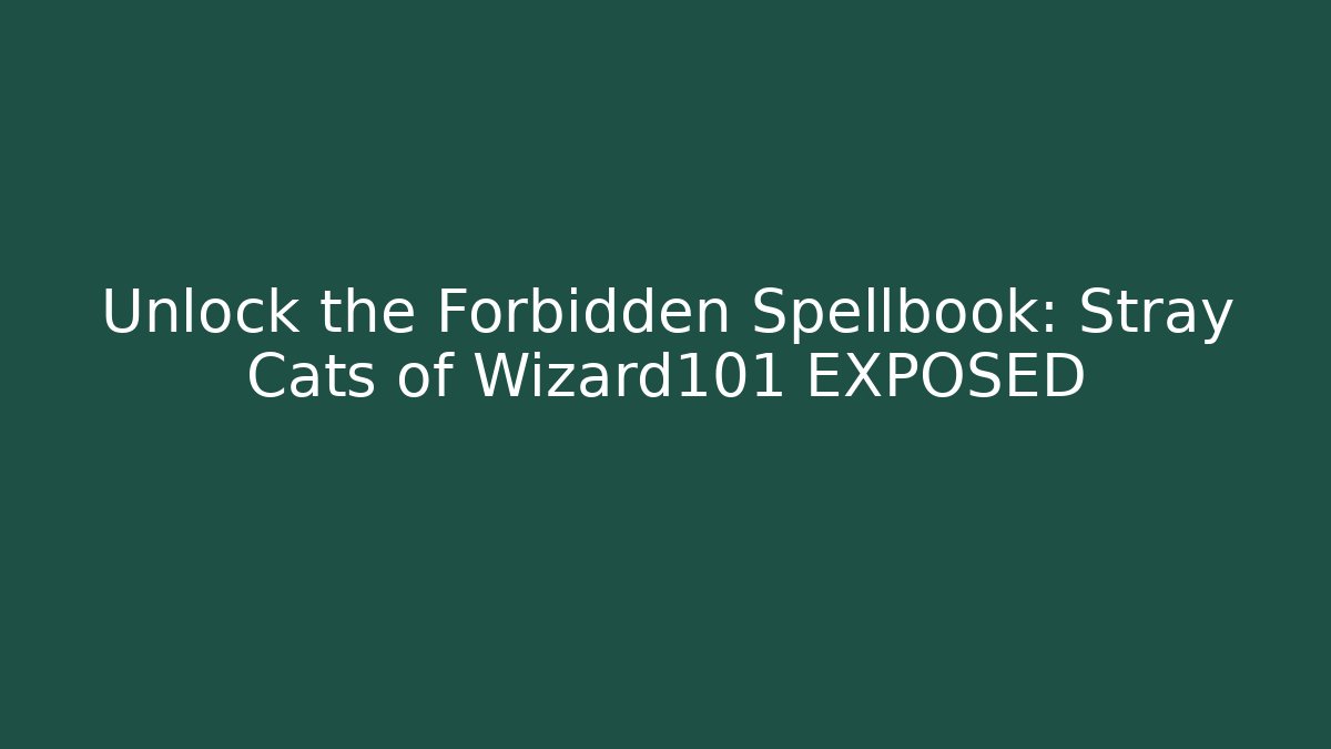 Unlock the Forbidden Spellbook: Stray Cats of Wizard101 EXPOSED