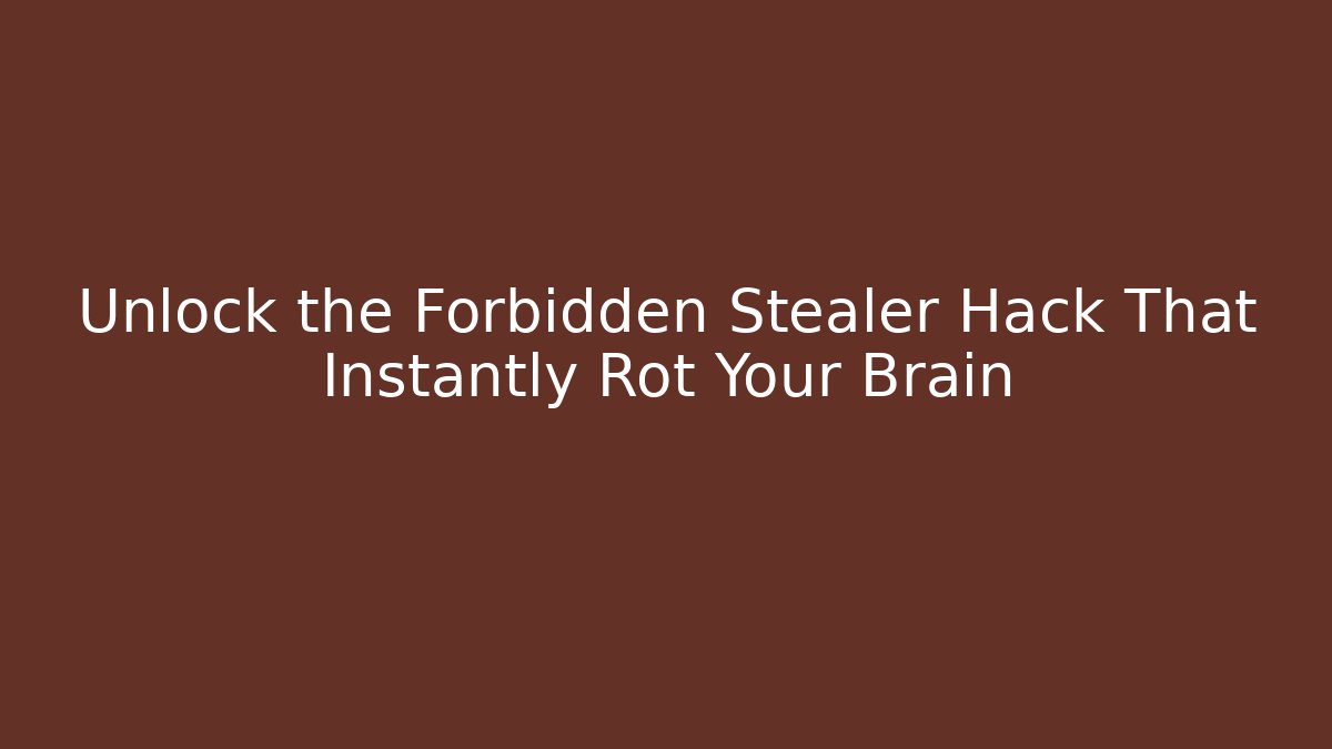 Unlock the Forbidden Stealer Hack That Instantly Rot Your Brain