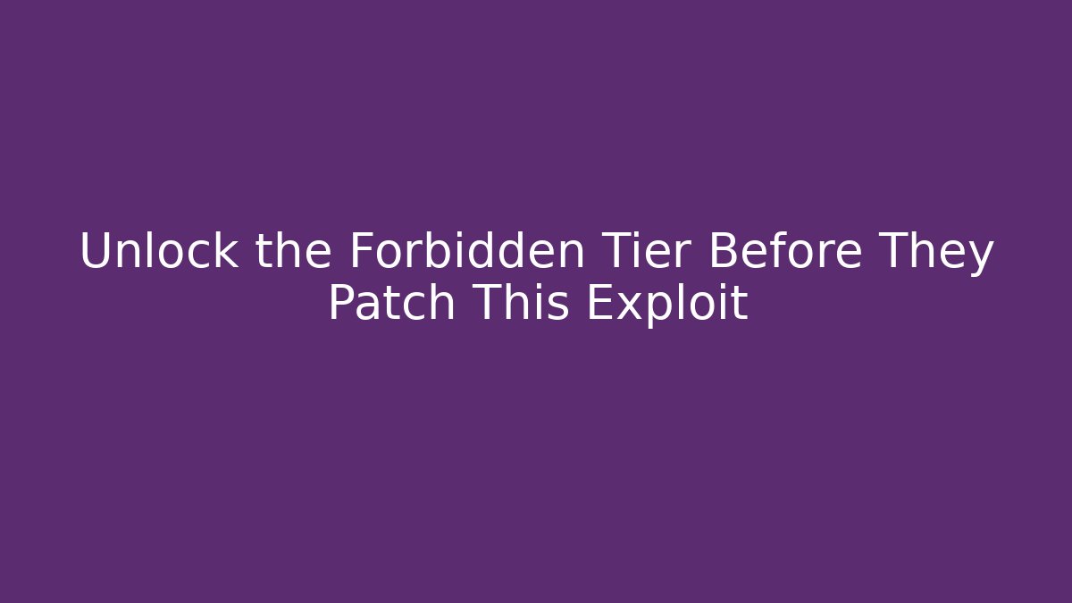 Unlock the Forbidden Tier Before They Patch This Exploit