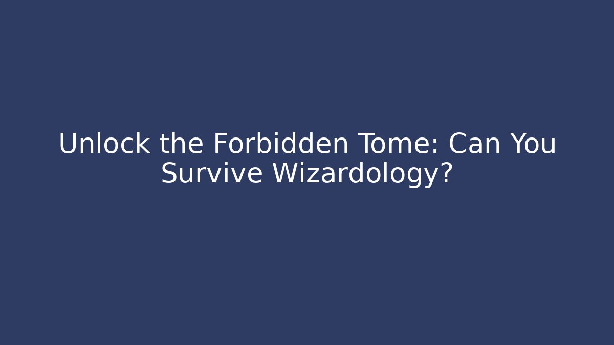 Unlock the Forbidden Tome: Can You Survive Wizardology?