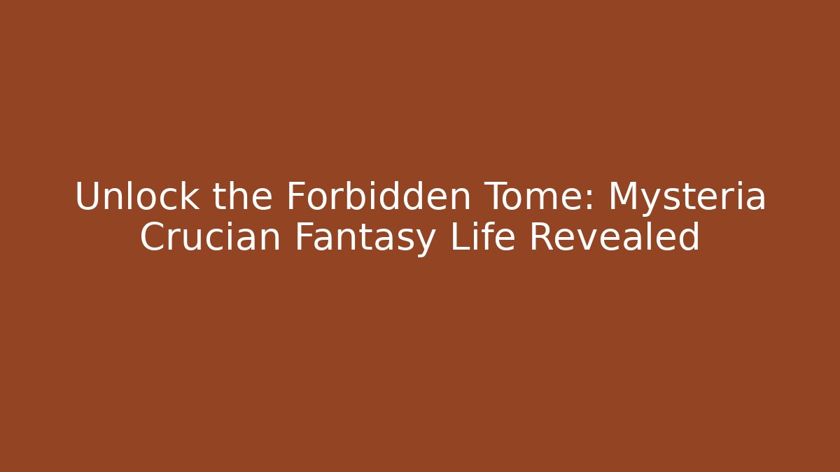 Unlock the Forbidden Tome: Mysteria Crucian Fantasy Life Revealed