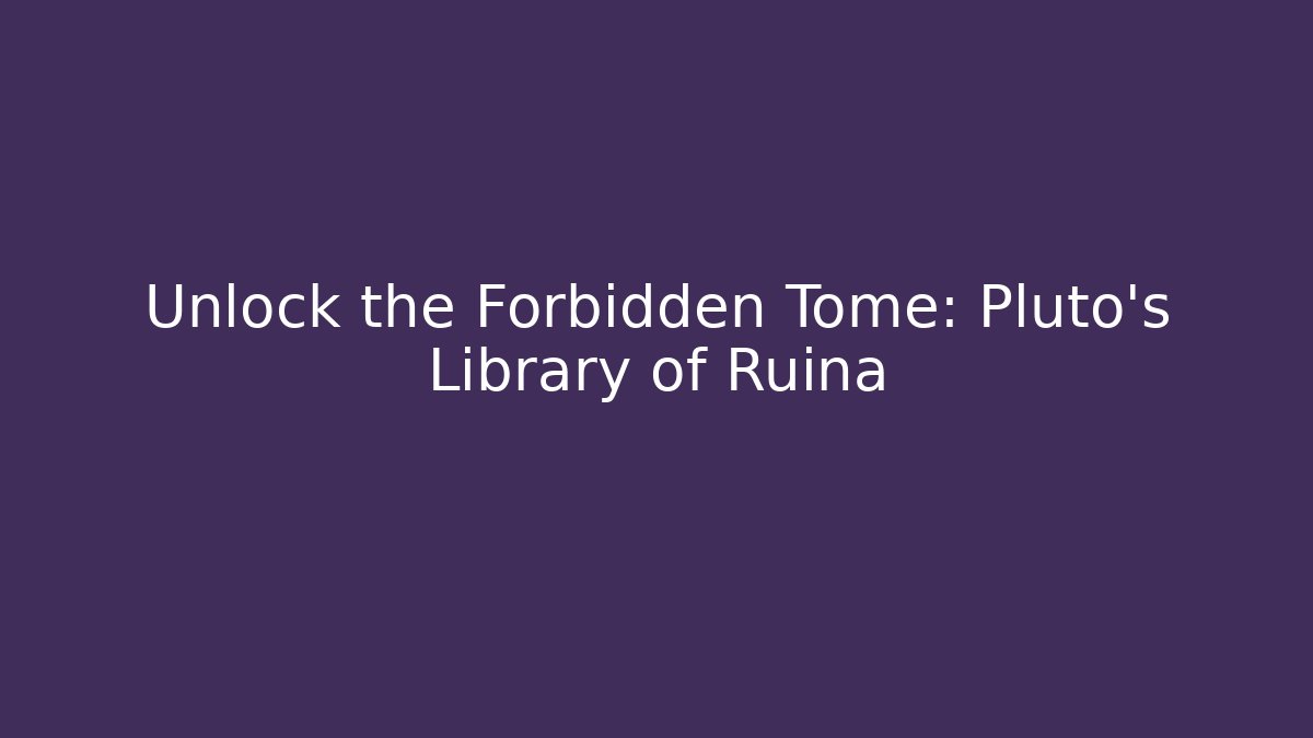 Unlock the Forbidden Tome: Pluto's Library of Ruina