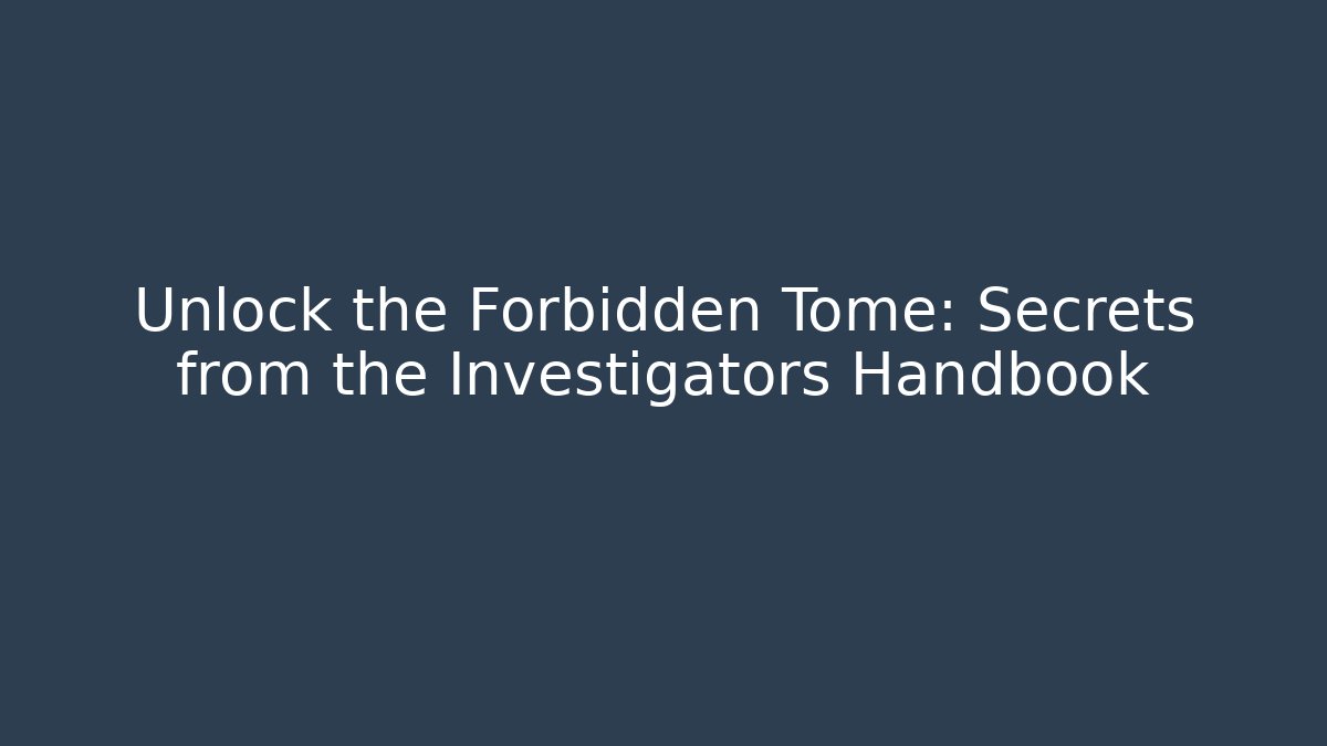 Unlock the Forbidden Tome: Secrets from the Investigators Handbook