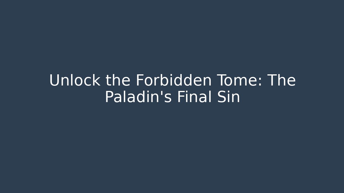 Unlock the Forbidden Tome: The Paladin's Final Sin