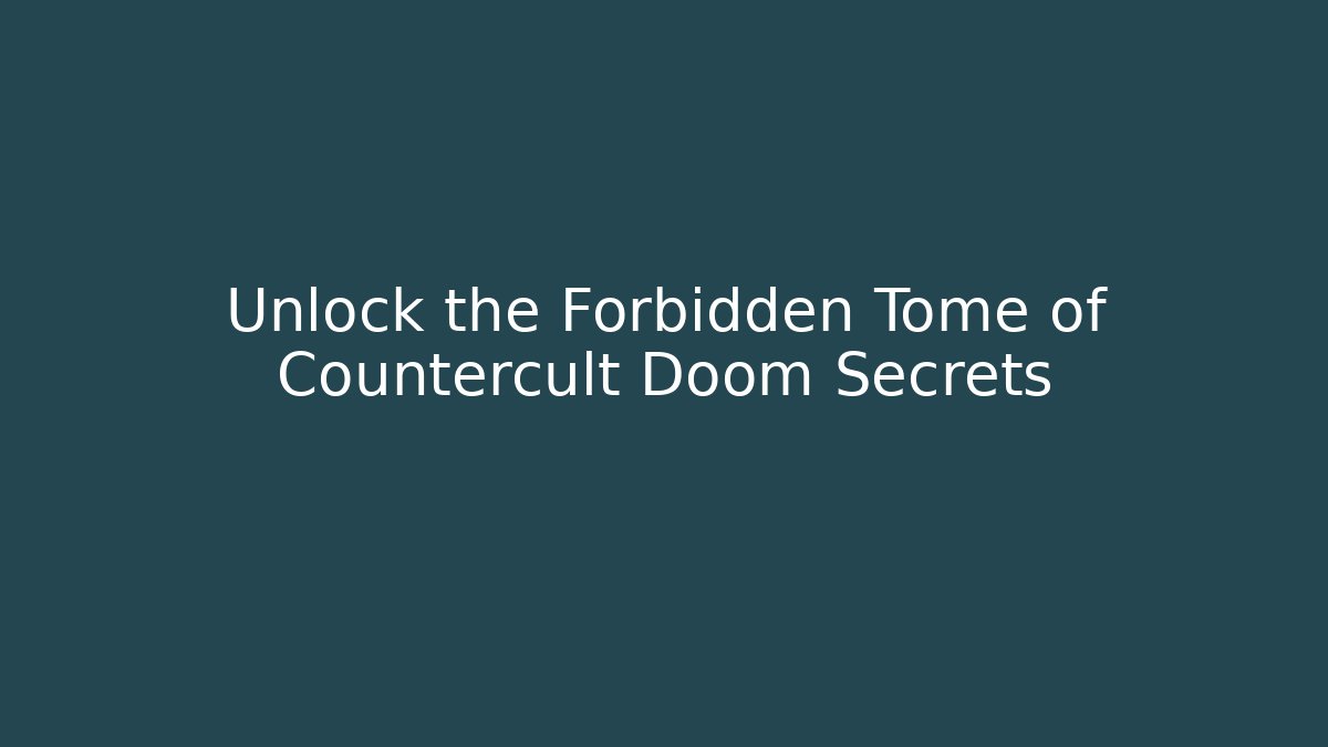 Unlock the Forbidden Tome of Countercult Doom Secrets
