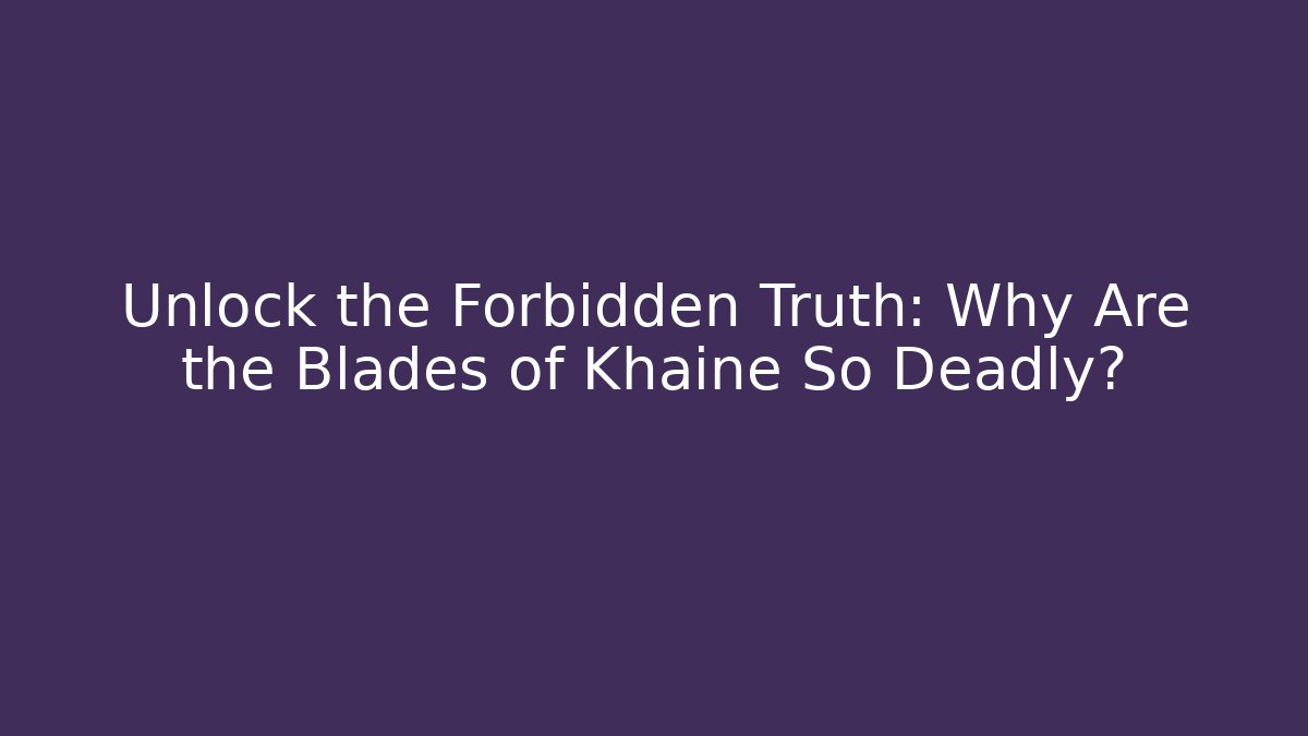 Unlock the Forbidden Truth: Why Are the Blades of Khaine So Deadly?