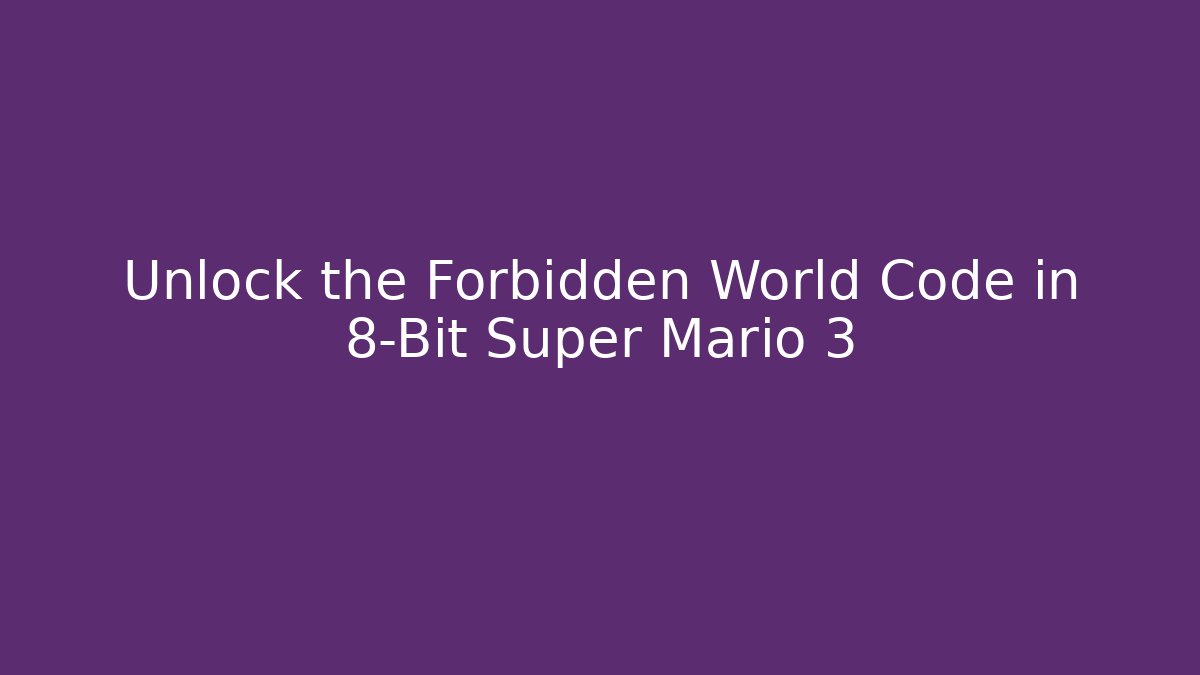 Unlock the Forbidden World Code in 8-Bit Super Mario 3
