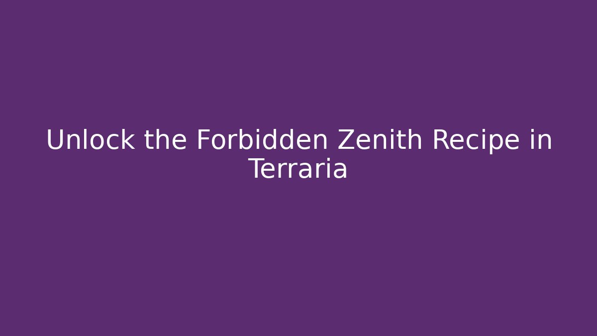 Unlock the Forbidden Zenith Recipe in Terraria - Create More Assets