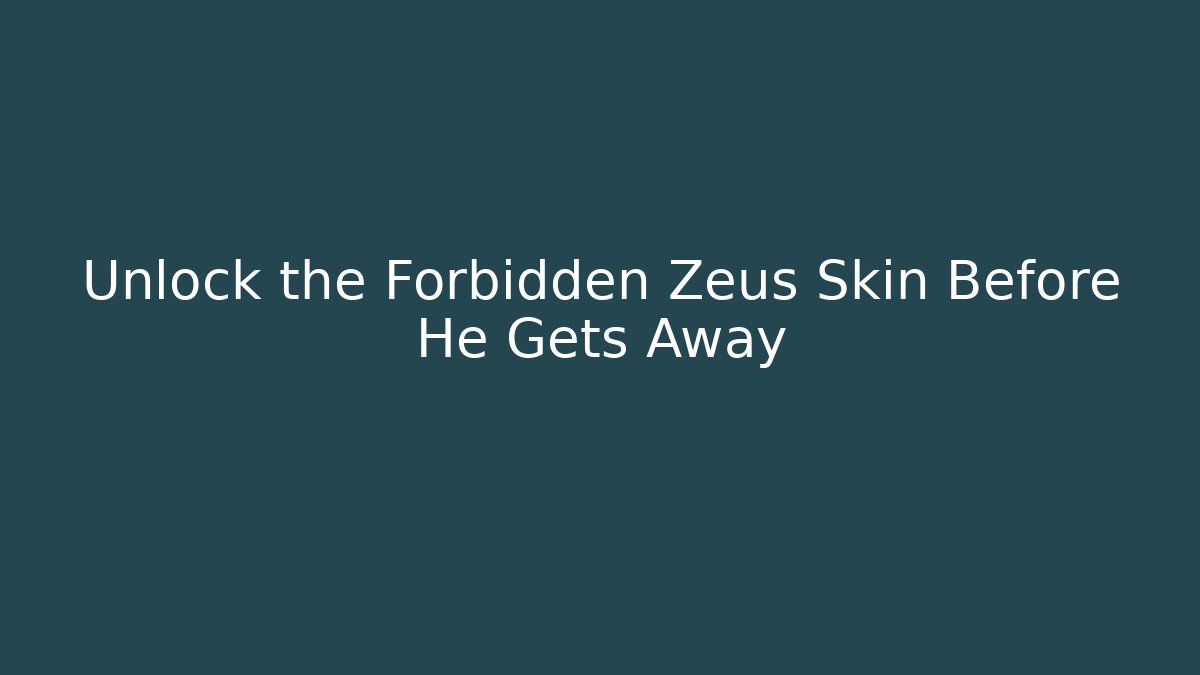 Unlock the Forbidden Zeus Skin Before He Gets Away